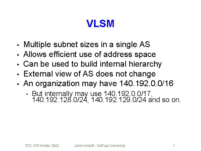 VLSM • • • Multiple subnet sizes in a single AS Allows efficient use