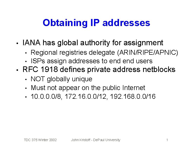 Obtaining IP addresses • IANA has global authority for assignment • • • Regional