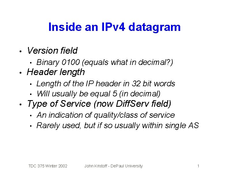 Inside an IPv 4 datagram • Version field • • Header length • •