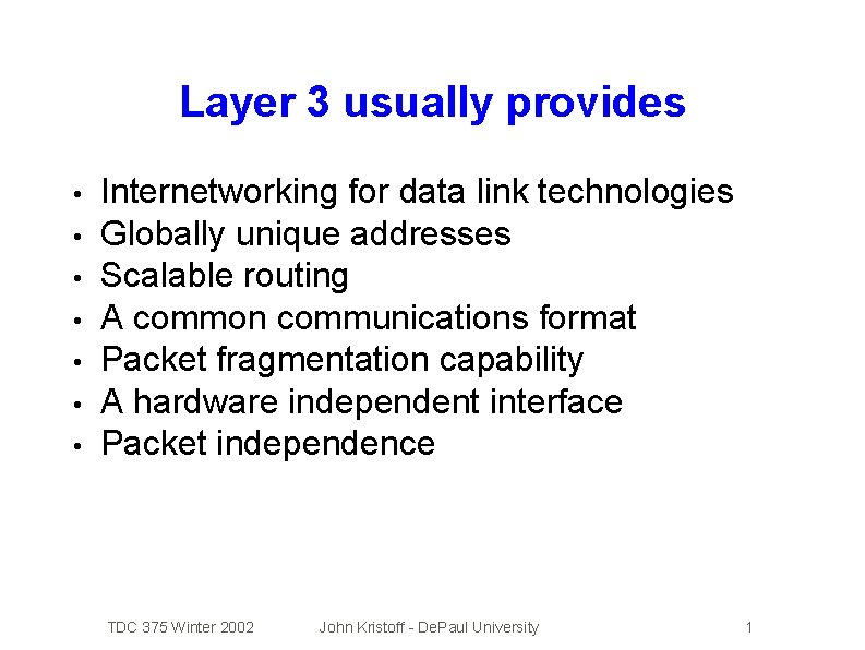 Layer 3 usually provides • • Internetworking for data link technologies Globally unique addresses