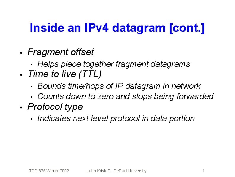 Inside an IPv 4 datagram [cont. ] • Fragment offset • • Time to