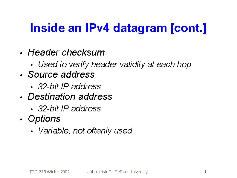 Inside an IPv 4 datagram [cont. ] • Header checksum • • Source address