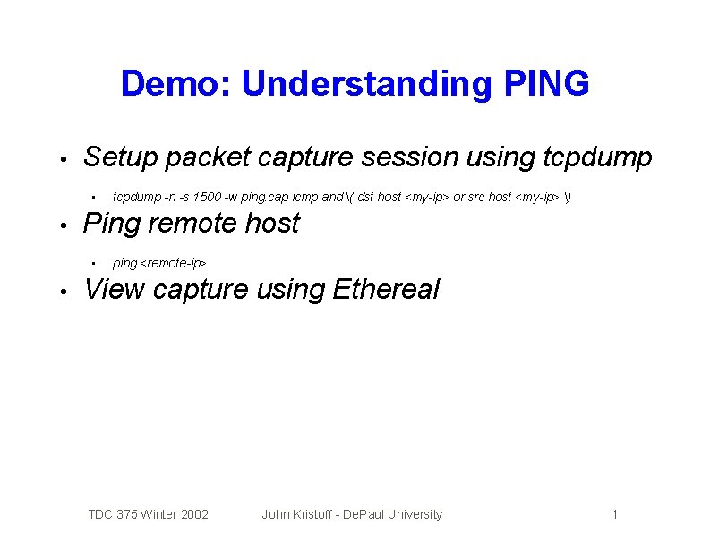 Demo: Understanding PING • Setup packet capture session using tcpdump • • Ping remote