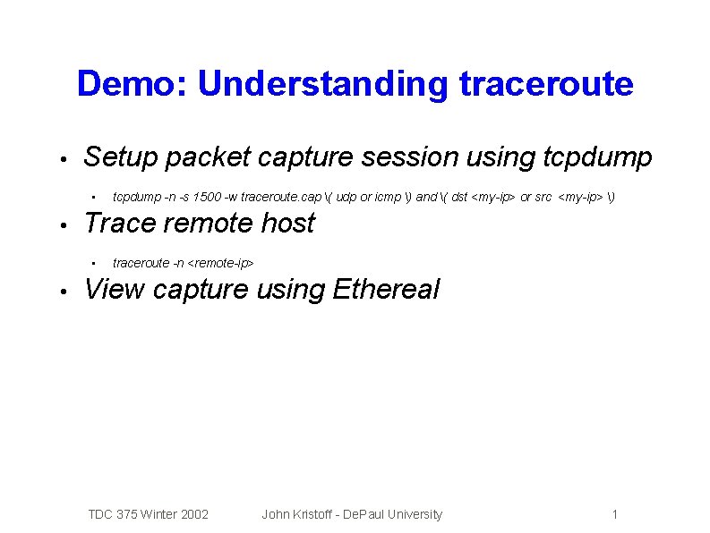 Demo: Understanding traceroute • Setup packet capture session using tcpdump • • Trace remote