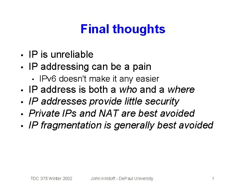 Final thoughts • • IP is unreliable IP addressing can be a pain •