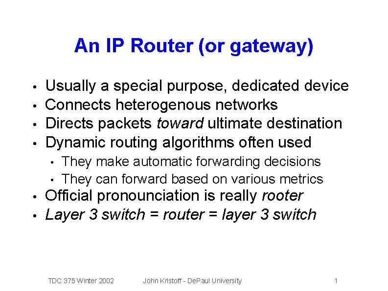 An IP Router (or gateway) • • Usually a special purpose, dedicated device Connects