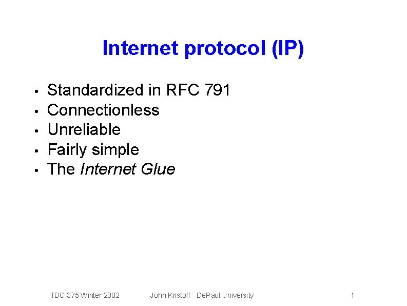 Internet protocol (IP) • • • Standardized in RFC 791 Connectionless Unreliable Fairly simple