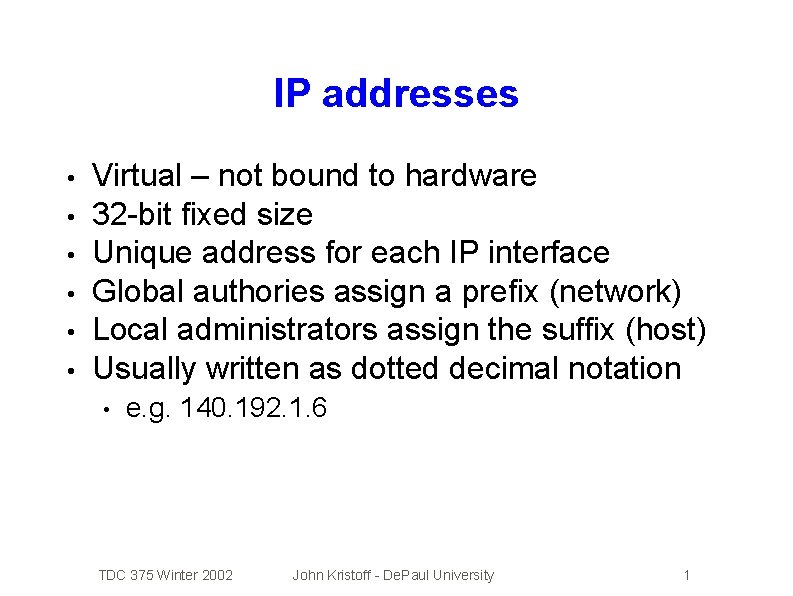 IP addresses • • • Virtual – not bound to hardware 32 -bit fixed