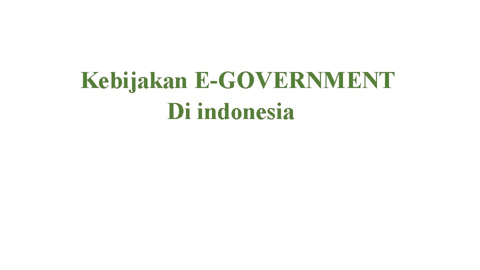 Kebijakan E-GOVERNMENT Di indonesia 