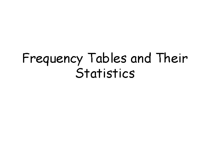 Frequency Tables and Their Statistics 