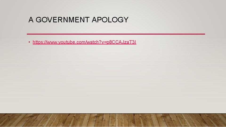 A GOVERNMENT APOLOGY • https: //www. youtube. com/watch? v=p 8 CCAJza. T 3 I