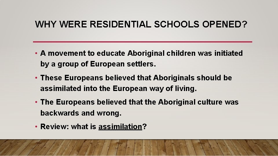 WHY WERE RESIDENTIAL SCHOOLS OPENED? • A movement to educate Aboriginal children was initiated