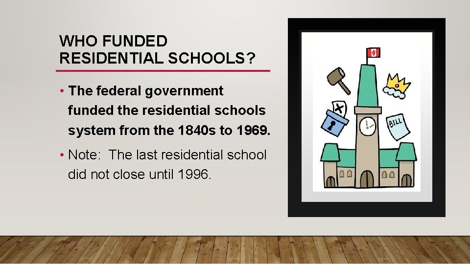 WHO FUNDED RESIDENTIAL SCHOOLS? • The federal government funded the residential schools system from