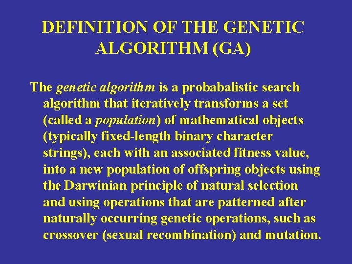 DEFINITION OF THE GENETIC ALGORITHM (GA) The genetic algorithm is a probabalistic search algorithm DEFINITION OF THE GENETIC ALGORITHM (GA) The genetic algorithm is a probabalistic search algorithm