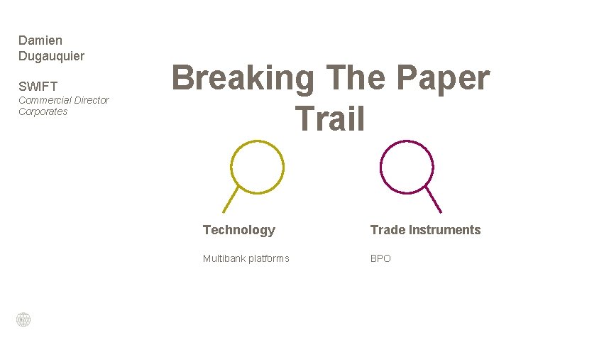 Damien Dugauquier SWIFT Commercial Director Corporates Breaking The Paper Trail Technology Trade Instruments Multibank