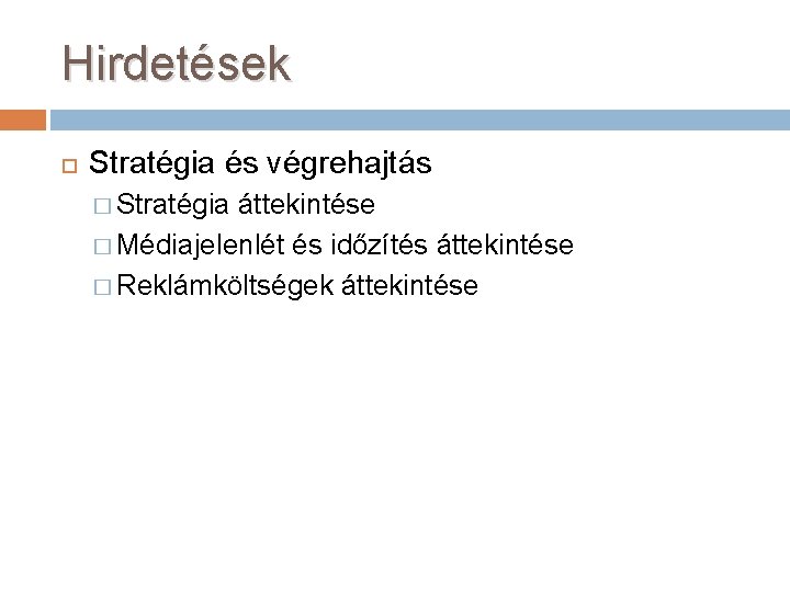 Hirdetések Stratégia és végrehajtás � Stratégia áttekintése � Médiajelenlét és időzítés áttekintése � Reklámköltségek