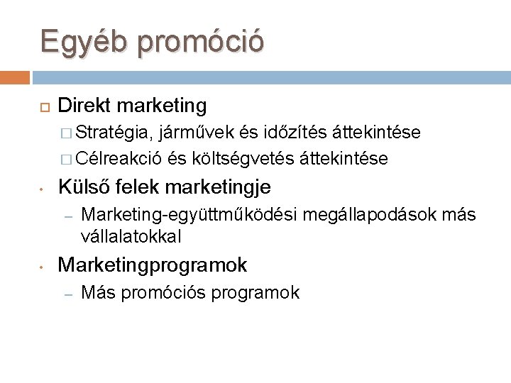 Egyéb promóció Direkt marketing � Stratégia, járművek és időzítés áttekintése � Célreakció és költségvetés