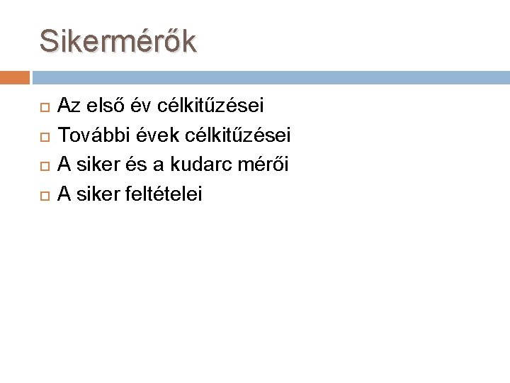 Sikermérők Az első év célkitűzései További évek célkitűzései A siker és a kudarc mérői