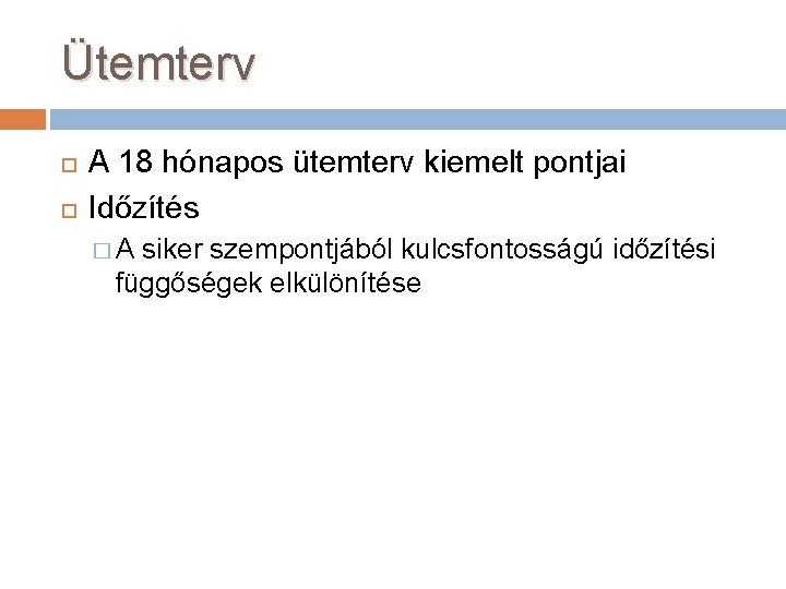 Ütemterv A 18 hónapos ütemterv kiemelt pontjai Időzítés �A siker szempontjából kulcsfontosságú időzítési függőségek