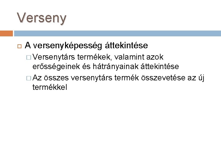 Verseny A versenyképesség áttekintése � Versenytárs termékek, valamint azok erősségeinek és hátrányainak áttekintése �