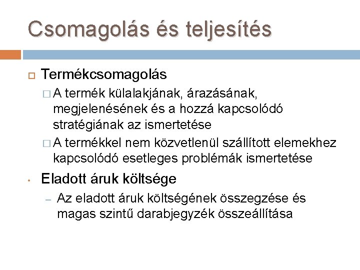 Csomagolás és teljesítés Termékcsomagolás �A termék külalakjának, árazásának, megjelenésének és a hozzá kapcsolódó stratégiának