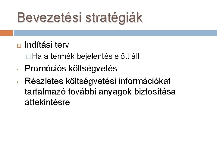 Bevezetési stratégiák Indítási terv � Ha • • a termék bejelentés előtt áll Promóciós