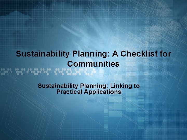 Sustainability Planning: A Checklist for Communities Sustainability Planning: Linking to Practical Applications 