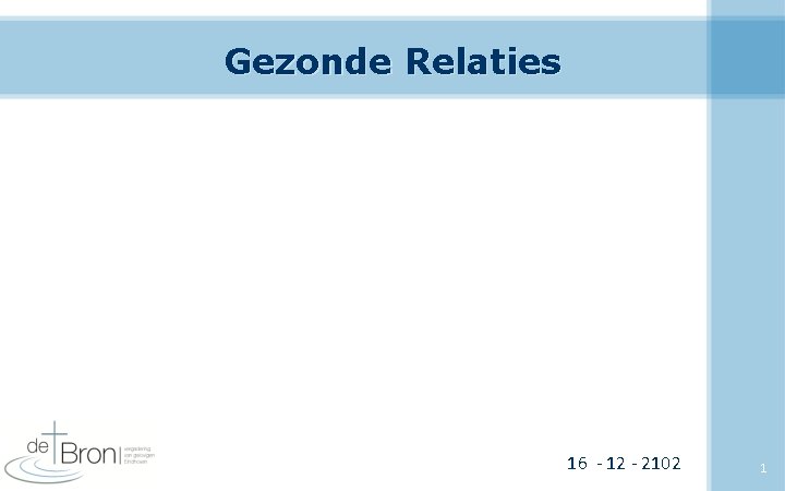 Gezonde Relaties 16 - 12 - 2102 1 