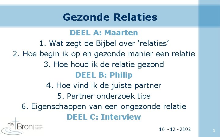 Gezonde Relaties DEEL A: Maarten 1. Wat zegt de Bijbel over ‘relaties’ 2. Hoe