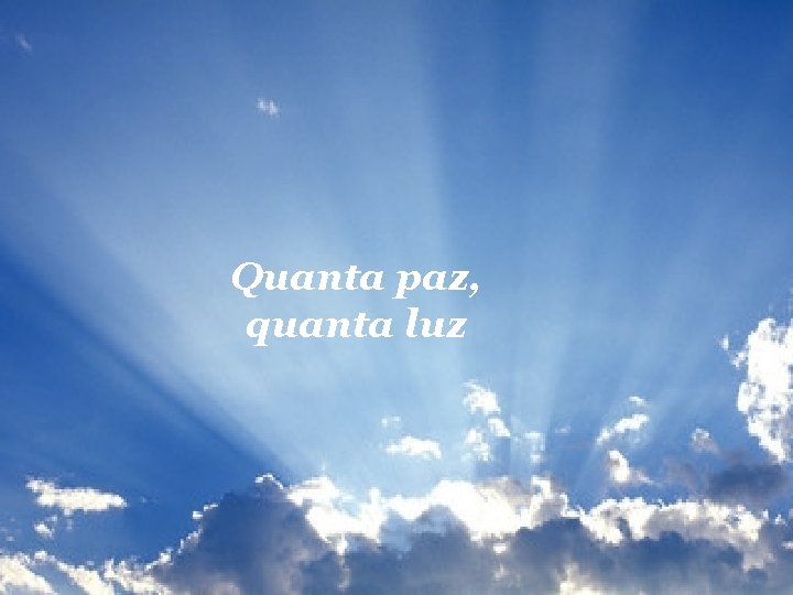 Quanta paz, quanta luz 