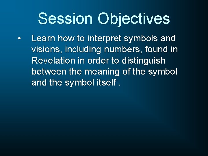Session Objectives • Learn how to interpret symbols and visions, including numbers, found in