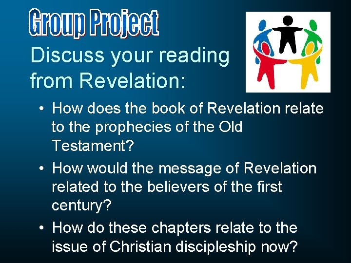 Discuss your reading from Revelation: • How does the book of Revelation relate to