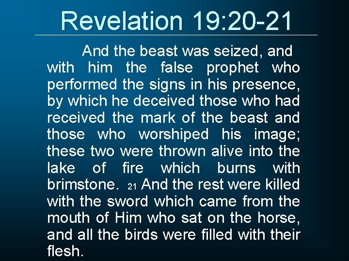 Revelation 19: 20 -21 And the beast was seized, and with him the false