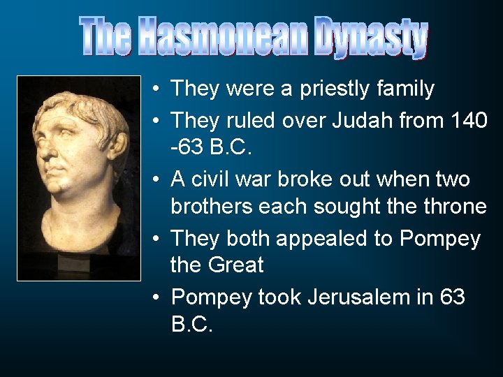  • They were a priestly family • They ruled over Judah from 140