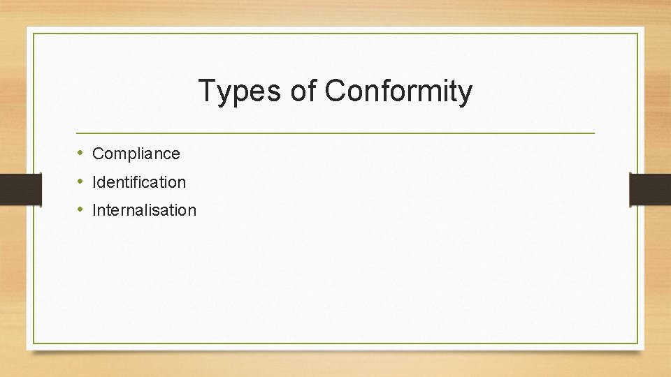 Types of Conformity • Compliance • Identification • Internalisation 
