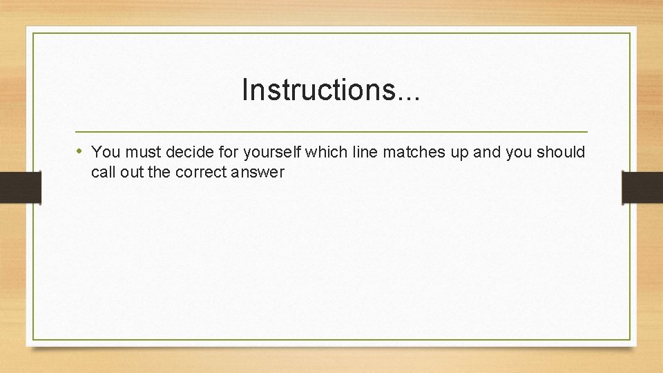 Instructions. . . • You must decide for yourself which line matches up and