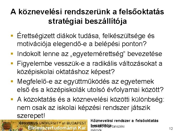 A köznevelési rendszerünk a felsőoktatás stratégiai beszállítója § Érettségizett diákok tudása, felkészültsége és motivációja