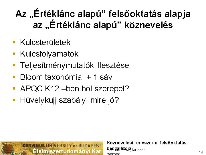 Az „Értéklánc alapú” felsőoktatás alapja az „Értéklánc alapú” köznevelés § § § Kulcsterületek Kulcsfolyamatok