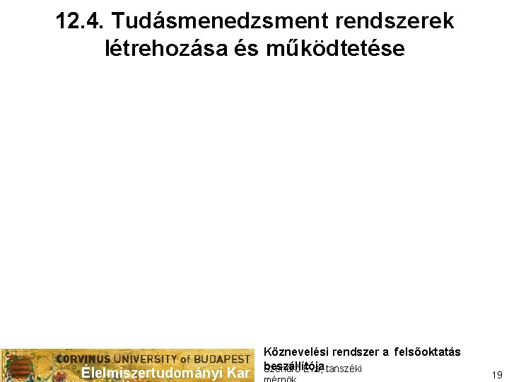 12. 4. Tudásmenedzsment rendszerek létrehozása és működtetése Élelmiszertudományi Kar Köznevelési rendszer a felsőoktatás beszállítója