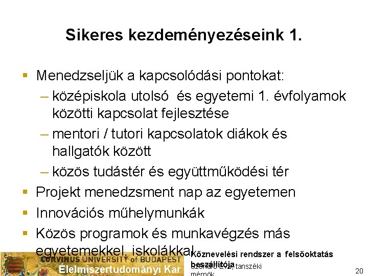 Sikeres kezdeményezéseink 1. § Menedzseljük a kapcsolódási pontokat: – középiskola utolsó és egyetemi 1.