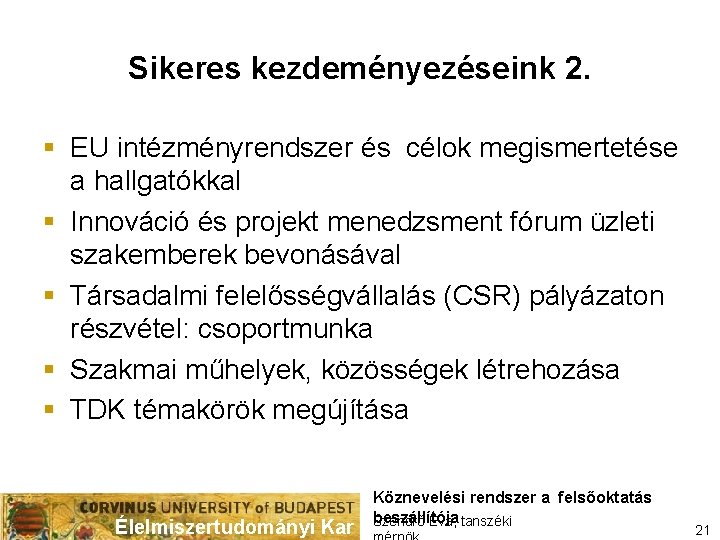 Sikeres kezdeményezéseink 2. § EU intézményrendszer és célok megismertetése a hallgatókkal § Innováció és