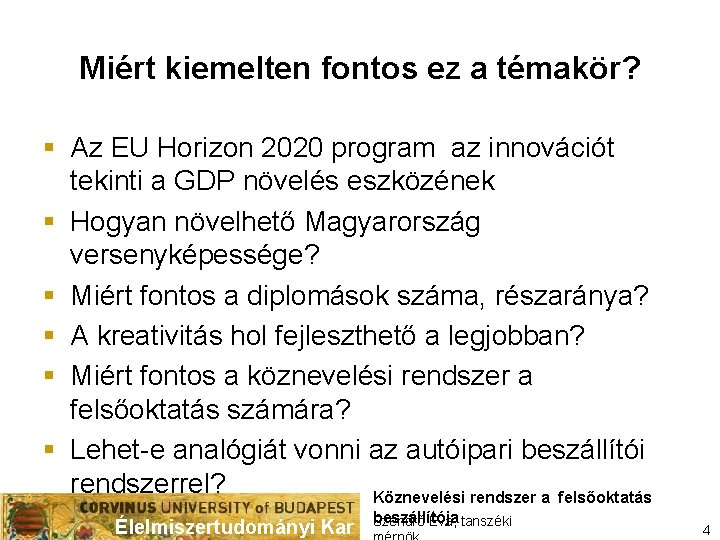 Miért kiemelten fontos ez a témakör? § Az EU Horizon 2020 program az innovációt