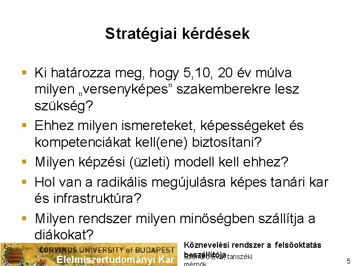 Stratégiai kérdések § Ki határozza meg, hogy 5, 10, 20 év múlva milyen „versenyképes”