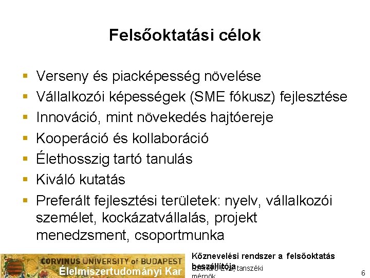 Felsőoktatási célok § § § § Verseny és piacképesség növelése Vállalkozói képességek (SME fókusz)