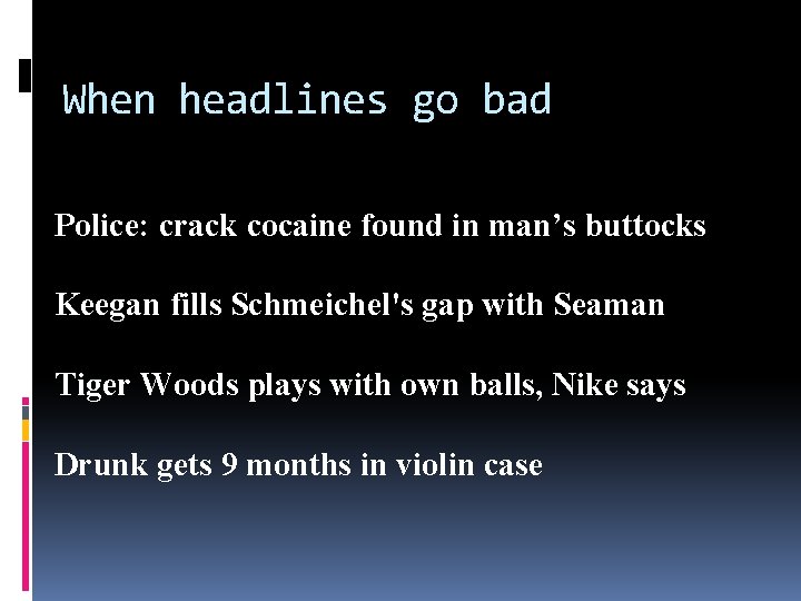 When headlines go bad Police: crack cocaine found in man’s buttocks Keegan fills Schmeichel's