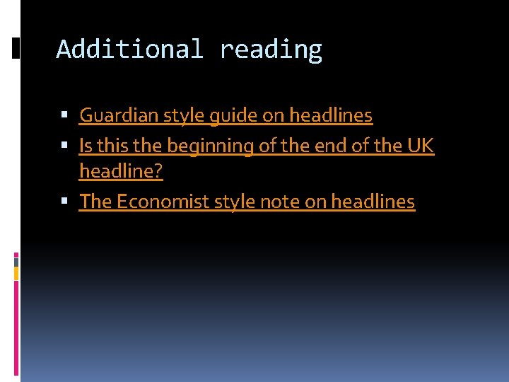 Additional reading Guardian style guide on headlines Is this the beginning of the end