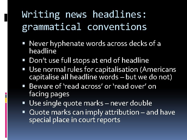 Writing news headlines: grammatical conventions Never hyphenate words across decks of a headline Don’t