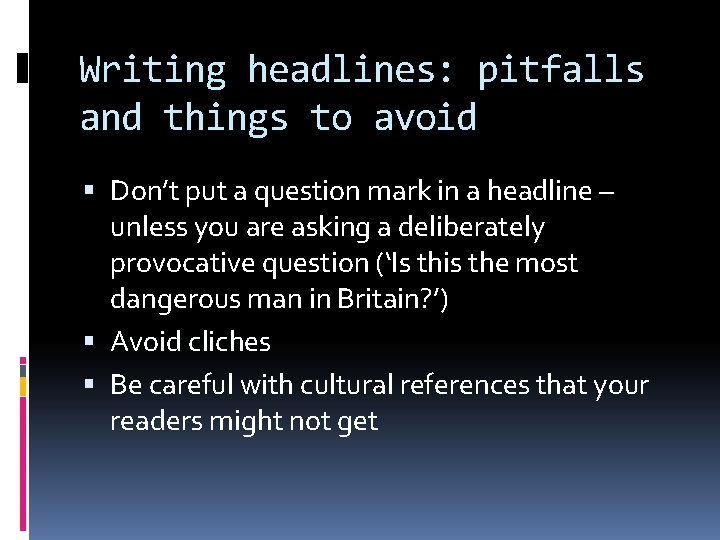 Writing headlines: pitfalls and things to avoid Don’t put a question mark in a