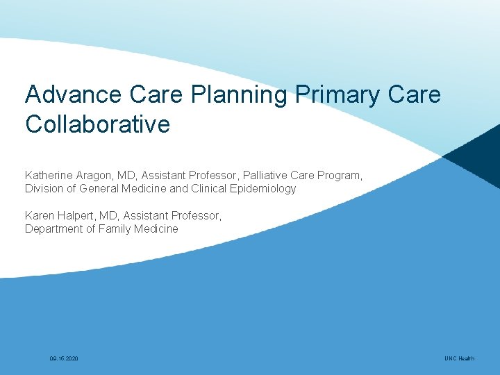 Advance Care Planning Primary Care Collaborative Katherine Aragon, MD, Assistant Professor, Palliative Care Program,