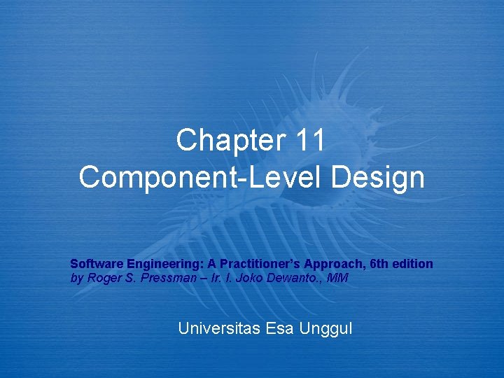 Chapter 11 Component-Level Design Software Engineering: A Practitioner’s Approach, 6 th edition by Roger